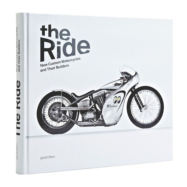 The Ride: New Custom Motorcycles and Their Builders
